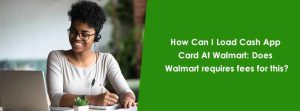 How Can I Load Cash App Card At Walmart